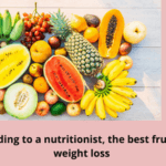 According to a nutritionist the best fruits for weight loss are