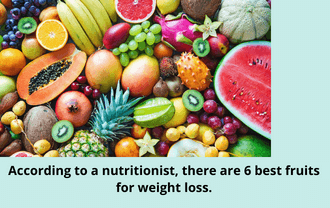 According to a nutritionist there are 6 best fruits for weight loss.