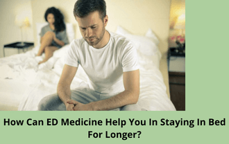 How Can ED Medicine Help You In Staying In Bed For Longer