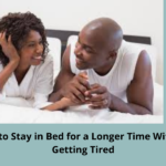 w to Stay in Bed for a Longer Time Without Getting Tired