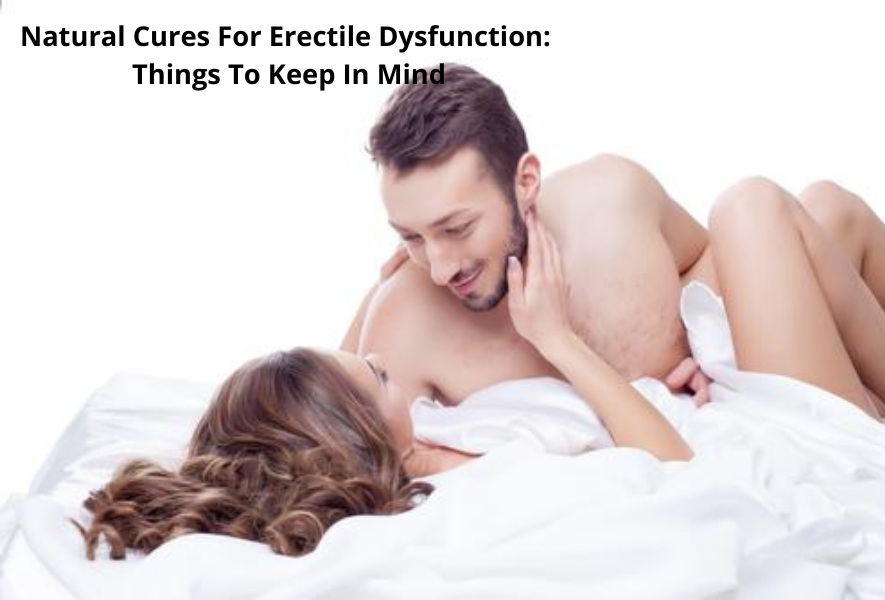 Natural Cures For Erectile Dysfunction Things To Keep In Mind