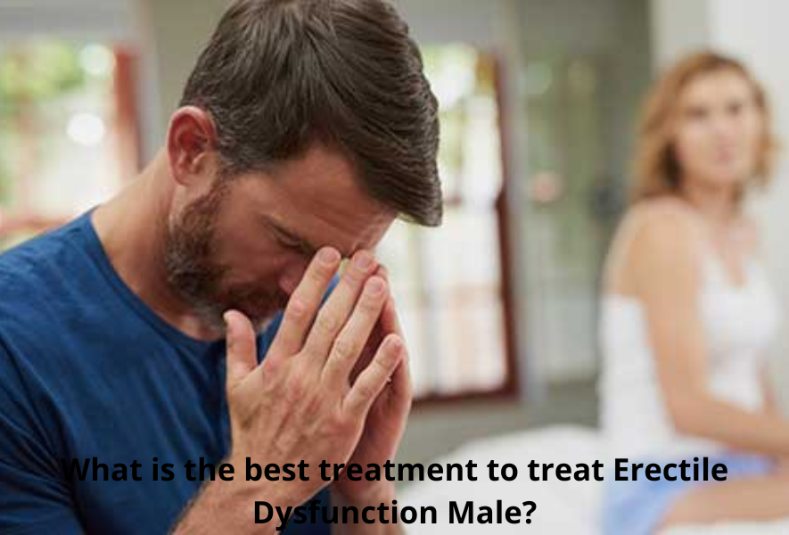 What is the best treatment to treat Erectile Dysfunction Male