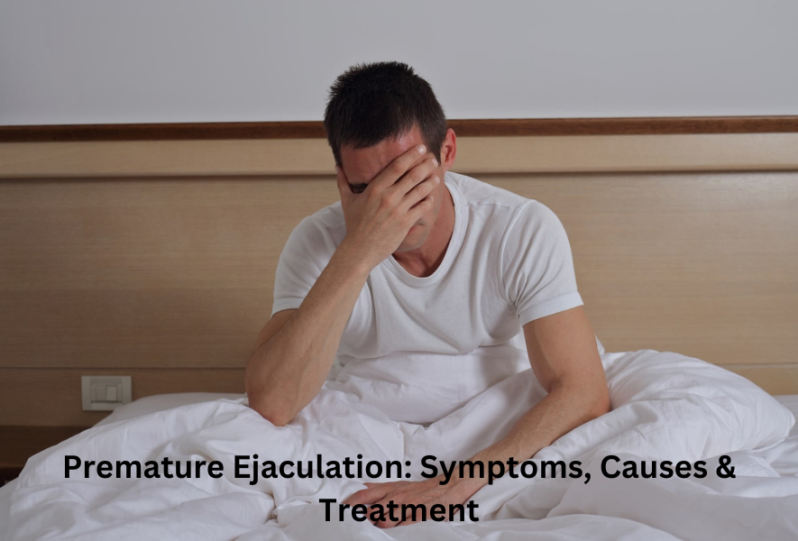 Premature Ejaculation Symptoms, Causes & Treatment