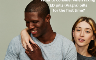 What to consider when taking ED pills (Viagra) pills for the first time