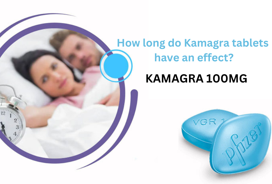 How long do Kamagra tablets have an effect