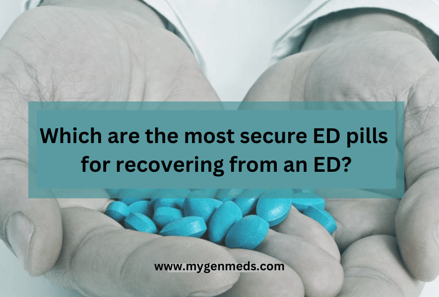 Which are the most secure ED pills for recovering from an ED