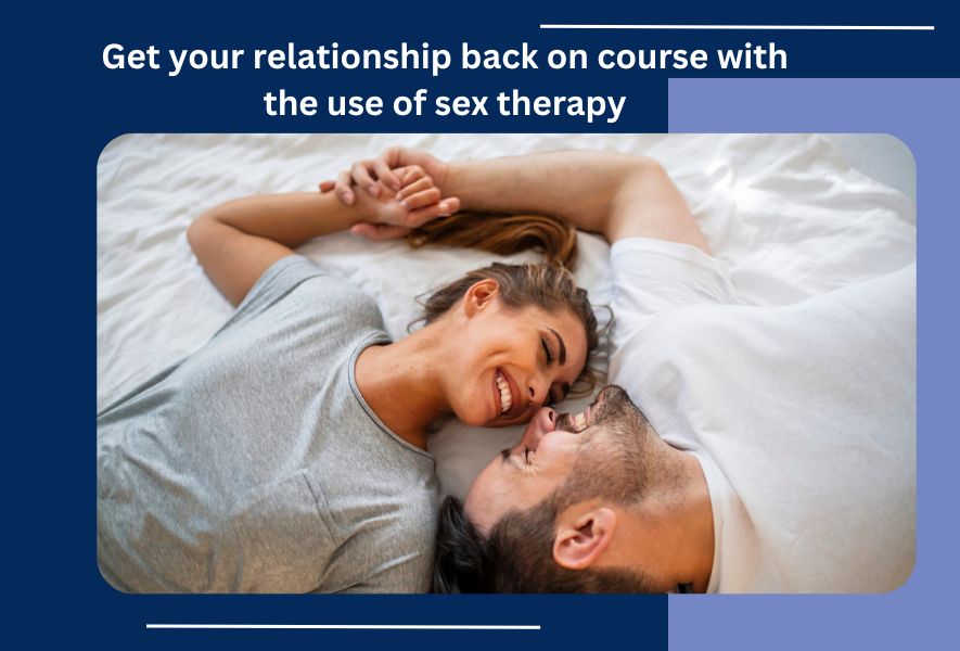 Get your relationship back on course with the use of sex therapy