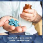 Here's what you need to know The blue pill