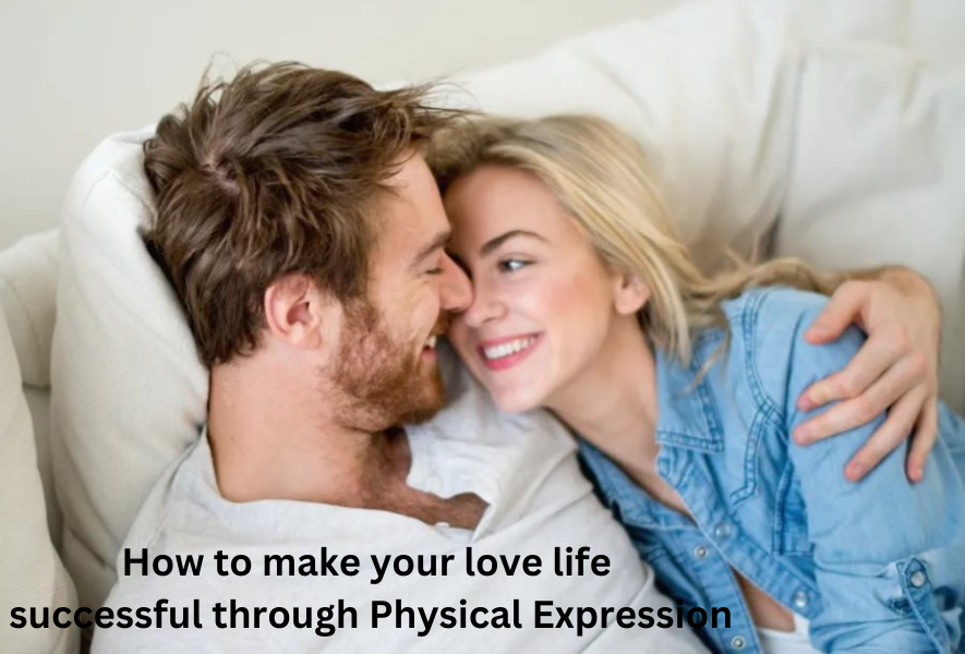 How to make your love life successful through Physical Expression