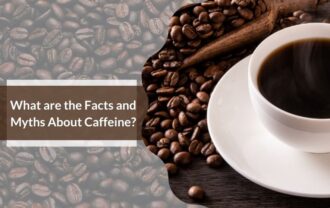 What are the Facts and Myths About Caffeine