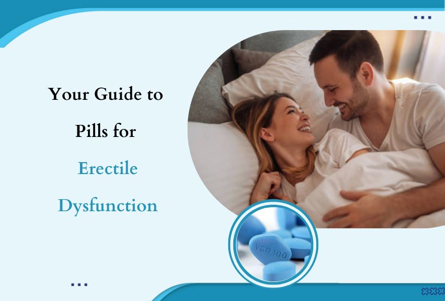 Your Guide to Pills for Erectile Dysfunction