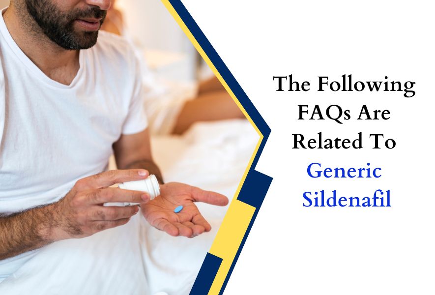 The Following FAQs Are Related To Generic Sildenafil