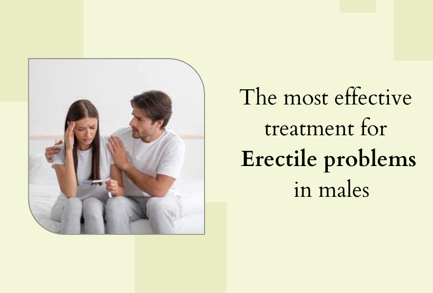 The most effective treatment for Erectile problems in males