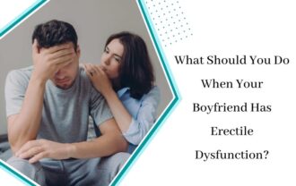 What Should You Do When Your Boyfriend Has Erectile Dysfunction