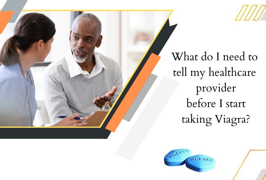 What do I need to tell my healthcare provider before I start taking Viagra