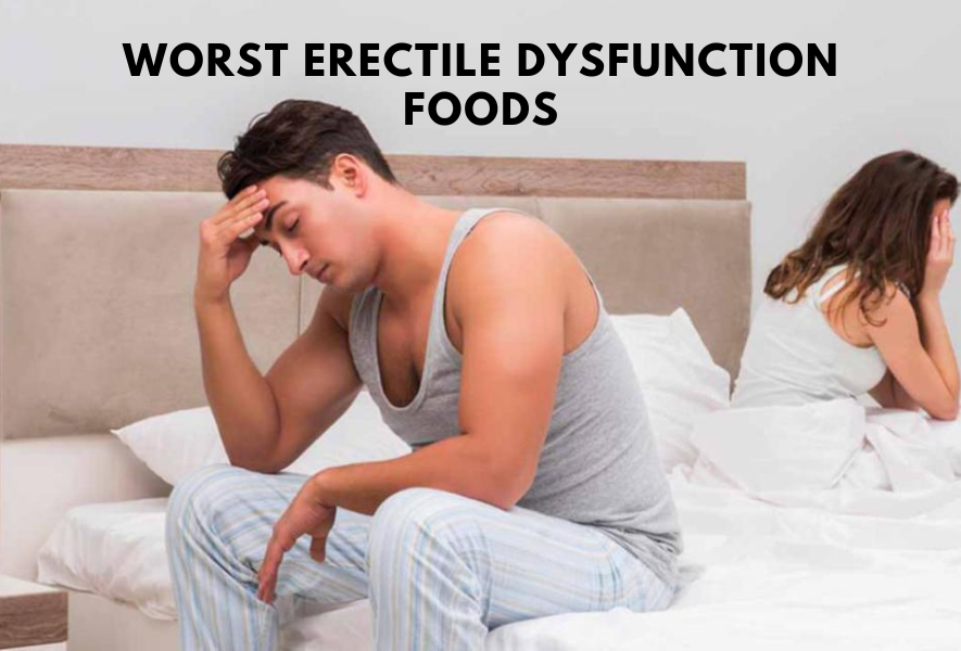 Worst Erectile Dysfunction Foods